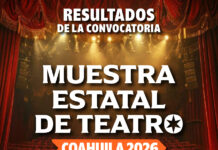 COAHUILA DA A CONOCER LOS RESULTADOS DE LA MUESTRA ESTATAL DE TEATRO 2026